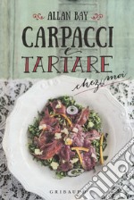 Carpacci e tartare chez moi libro