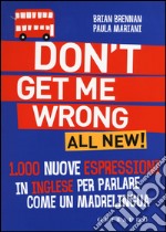 Don't get me wrong. All new! 1.000 nuove espressioni in inglese per parlare come un madrelingua