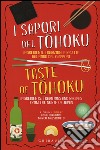 I sapori del Tohoku. Ingredienti, tradizioni e ricette dal nord del Giappone. Ediz. italiana e inglese libro