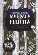 Piccolo diario mandala della felicità. Colora la tua vita giorno per giorno libro