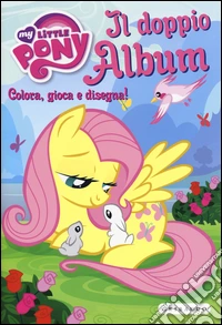 Il doppio album. Colora, gioca e disegna! My Little Pony libro