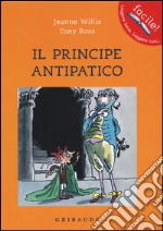 Il principe antipatico. Ediz. illustrata libro