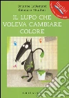 Il lupo che voleva cambiare colore. Amico lupo. Ediz. illustrata libro