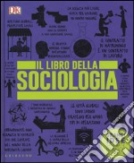 Il libro della sociologia. Grandi idee spiegate in modo semplice libro