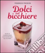 Dolci nel bicchiere. Gusti e consistenze che rompono gli schemi  libro