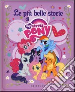 Le più belle storie di My little pony. Ediz. a colori libro