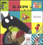 Il lupo che entrava nelle fiabe. Amico lupo. Ediz. a colori libro