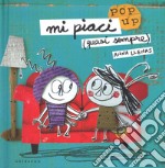 Mi piaci (quasi sempre). Libro pop-up. Ediz. a colori libro