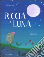 Riccia e la luna. Ediz. a colori libro