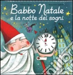 Babbo Natale e la notte dei sogni. Ediz. a colori libro