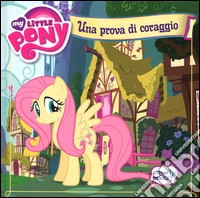 Una prova di coraggio. My Little Pony. Ediz. illustrata libro