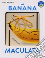 La banana maculata. I libri con il filo. Ediz. a colori libro