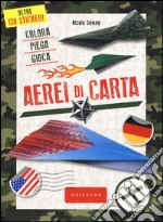 Aerei di carta. Colora, piega, gioca. Ediz. a colori libro