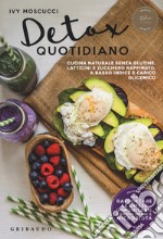 Detox quotidiano. Cucina naturale senza glutine, latticini e zucchero raffinato, a basso indice e carico glicemico libro