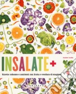 Insalate + ricette colorate e nutrienti con frutta e verdura di stagione