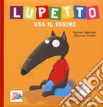 Lupetto usa il vasino. Amico lupo. Ediz. a colori libro