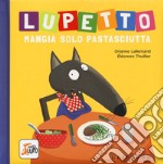 Lupetto mangia solo pastasciutta. Amico lupo libro