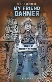 My friend Dahmer. Le origini del mostro di Milwaukee libro