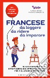 Francese da leggere, da ridere, da imparare. 10 racconti originali e tanti esercizi e approfondimenti per migliorare divertendosi. Girls4teaching libro