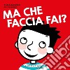 Ma che faccia fai? Ediz. a colori libro