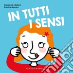 In tutti i sensi. Ediz. a colori libro