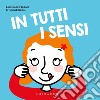 In tutti i sensi. Ediz. a colori libro