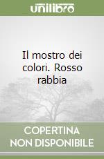 Il mostro dei colori. Rosso rabbia libro