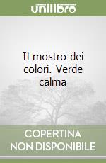 Il mostro dei colori. Verde calma libro