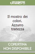 Il mostro dei colori. Azzurro tristezza libro