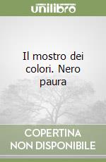 Il mostro dei colori. Nero paura libro