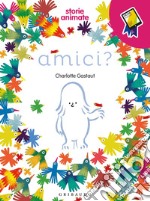 Amici? Storie animate. Ediz. a colori. Con App libro