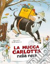 La mucca Carlotta sulla neve. Ediz. a colori libro di Steffensmeier Alexander