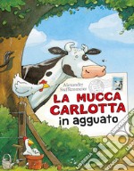 La mucca Carlotta in agguato. Ediz. a colori