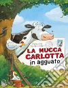 La mucca Carlotta in agguato. Ediz. a colori libro