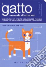 Il gatto, manuale d'istruzioni. Guida pratica per l'utente, risoluzione dei problemi e consigli utili per la corretta installazione e manutenzione libro