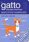 Il gatto, manuale d'istruzioni. Guida pratica per l'utente, risoluzione dei problemi e consigli utili per la corretta installazione e manutenzione libro