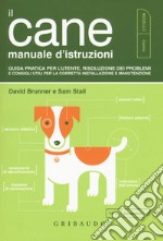 Il cane. Manuale d'istruzioni libro