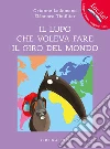 Il lupo che voleva fare il giro del mondo. Amico lupo. Ediz. a colori libro