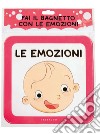 Fai il bagnetto con le emozioni. Ediz. a colori libro