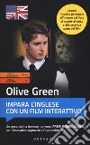 Olive Green. Impara l'inglese con un film interattivo. Livello intermedio/avanzato. Ediz. a colori. Con Contenuto digitale per download e accesso on line libro