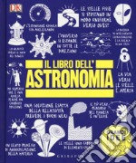 Il libro dell'astronomia. Grandi idee spiegate in modo semplice libro