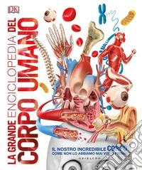 La grande enciclopedia del corpo umano. Ediz. a colori libro