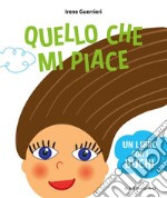 Quello che mi piace. Un libro coi buchi. Ediz. a colori libro