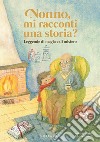 Nonno, mi racconti una storia? Leggende di magia e di mistero. Ediz. a colori libro