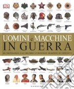 Uomini e macchine in guerra. La tecnologia e le culture attraverso millenni di conflitti. Ediz. illustrata libro