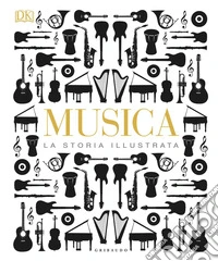 Musica. La storia illustrata. Ediz. a colori libro