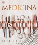 Medicina. La storia illustrata. Ediz. a colori libro