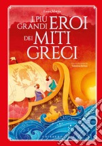 I più grandi eroi dei miti greci. Ediz. a colori libro