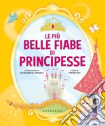 Le più belle fiabe di principesse. Ediz. a colori libro