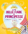 Le più belle fiabe di principesse. Ediz. a colori libro